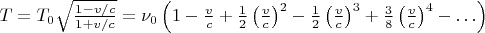 $T=T_0\sqrt{\frac{1-v/c}{1+v/c}}=\nu_0\left(1-\frac vc+\frac 12\left(\frac vc\right)^2-\frac 12\left(\frac vc\right)^3+\frac 38\left(\frac vc\right)^4-\ldots\right)$