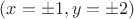 $( x= \pm 1,y= \pm 2 )$