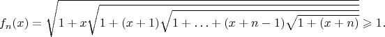 $$
f_n(x)=\sqrt{1+x\sqrt{1+(x+1)\sqrt{1+\ldots+(x+n-1)\sqrt{1+(x+n)}}}}\geqslant1.
$$