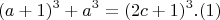 $$(a+1)^3 + a^3 = (2c+1)^3  . (1)$$