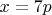 $x=7p$