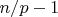 $n/p-1$