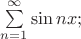 $\sum\limits_{n=1}^\infty \sin nx;$
