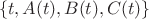 $$\left\lbrace t, A(t), B(t), C(t)\right\rbrace$$ $$\left\lbrace t, A(t), B(t), C(t)\right\rbrace$$