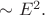 $\sim E^2.$