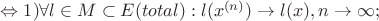 $\Leftrightarrow 1)\forall l\in M\subset E(total):l(x^{(n)})\to l(x), n\to \infty;$
