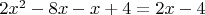 $2x^2-8x-x+4=2x-4$
