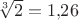 $\sqrt[3]{2}=1{,}26$