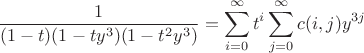 $$
\frac1{( 1- t )(1-ty^3) (1-t^2y^3)}=
\sum_{i=0}^{\infty} t^i\sum_{j=0}^{\infty} c(i,j) y^{3j}
$$