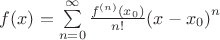$f(x) = \sum\limits_{n = 0}^\infty  {\frac{{{f^{(n)}}({x_0})}}{{n!}}} {\left( {x - {x_0}} \right)^n}$