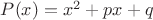$P(x)=x^2+px+q$
