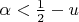 $\alpha < \frac{1}{2} -u$