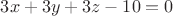 $3x+3y+3z-10=0$