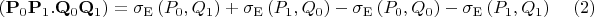 $$ \left( \mathbf{P}_{0}\mathbf{P}_{1}.\mathbf{Q}_{0}\mathbf{Q}_{1}\right)
=\sigma _{\mathrm{E}}\left( P_{0},Q_{1}\right) +\sigma _{\mathrm{E}}\left(
P_{1},Q_{0}\right) -\sigma _{\mathrm{E}}\left( P_{0},Q_{0}\right) -\sigma _{%
\mathrm{E}}\left( P_{1},Q_{1}\right)   \eqno{(2)}$$