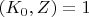 $(K_0,Z) =1$