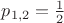 $p_{1,2} = \frac{1}{2}$