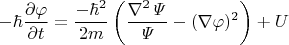 $$-\hbar\dfrac{\partial\varphi}{\partial t}=\dfrac{-\hbar^2}{2m}\left(\dfrac{\nabla^2\mathit{\Psi}}{\mathit{\Psi}}-(\nabla\varphi)^2\right)+U$$