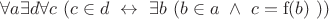 $\forall a \exists d \forall c \ (c \in d \ \leftrightarrow \ \exists b \ (b \in a \ \land \ c = \mathrm{f}(b) \ ))$