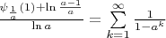$\[\frac{{{\psi _{\frac{1}{a}}}(1) + \ln \frac{{a - 1}}{a}}}{{\ln a}} = \sum\limits_{k = 1}^\infty  {\frac{1}{{1 - {a^k}}}} \]$