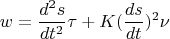 $$w=\frac{d^2s}{dt^2}\tau+K(\frac{ds}{dt})^2\nu$$
