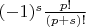 ${(-1)^s} \frac{p!}{(p+s)!} $