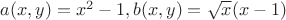 $a( x, y) = x^2-1, b(x , y) =\sqrt{x}(x-1)$