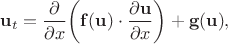 $$\mathbf{u}_t=\frac{\partial \mathbf{}}{\partial x}\bigg(\mathbf{f}(\mathbf{u})\cdot\frac{\partial \mathbf{u}}{\partial x}\bigg)+\mathbf{g}(\mathbf{u}),$$