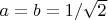 $a=b=1/\sqrt{2}$