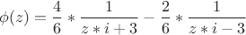 $ \phi(z)=\dfrac{4}{6} * \dfrac{1}{z*i+3} -\dfrac{2}{6} *\dfrac{1}{z*i-3}$