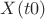$X(t0)$ $X(t0)$