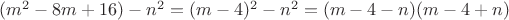 $(m^2-8m+16)-n^2=(m-4)^2-n^2=(m-4-n)(m-4+n)$