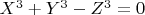 $X^3 + Y^3 - Z^3 = 0$