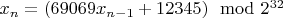 $x_n = (69069 x_{n-1} + 12345) \mod 2^{32}$