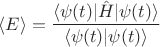 $\langle E \rangle = \dfrac{\langle \psi(t)|\hat H| \psi(t) \rangle}{\langle \psi(t)| \psi(t) \rangle}$