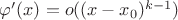 $\varphi'(x) = o((x - x_0)^{k-1})$