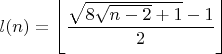 $l(n)=\left\lfloor\dfrac{\sqrt{8\sqrt{n - 2} + 1} - 1}{2}\right\rfloor$