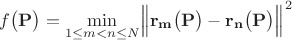 $$f\bigl(\mathbf{P}\bigr)=\min\limit_{1\le m<n\le N}\Bigl\lVert\mathbf{r_m}\bigl(\mathbf{P}\bigr)-\mathbf{r_n}\bigl(\mathbf{P}\bigr)\Bigr\rVert^2$$