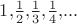 $1{,}\frac{1}{2}{,}\frac{1}{3}{,}\frac{1}{4}{,}...$