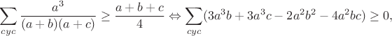 $$\sum_{cyc}\frac{a^3}{(a+b)(a+c)}\geq\frac{a+b+c}{4}\Leftrightarrow\sum_{cyc}(3a^3b+3a^3c-2a^2b^2-4a^2bc)\geq0,$$