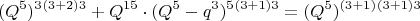 $$(Q^5)^3\cdotq^{(3+2)3}+Q^{15}\cdot(Q^5-q^3)^5\cdotq^{(3+1)3}=(Q^5)^{(3+1)}\cdotq^{(3+1)3}$$