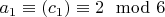 $a_1\equiv (c_1) \equiv 2 \mod 6$