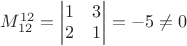$M_{12}^{12}=\begin{vmatrix}
1 & 3\\ 
2 & 1
\end{vmatrix} = -5 \neq 0$
