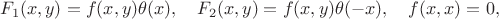 $$F_1(x,y) = f(x,y) \theta(x),\quad F_2(x,y) = f(x,y) \theta(-x), \quad f(x,x) = 0,$$