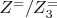 $ Z^= / Z_3^=$