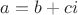 $a=b+ci$