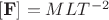 $[ \textbf  F  ] = MLT^{-2} $