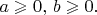$a\geqslant 0,\,b\geqslant 0.$