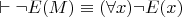 $\vdash \neg E(M) \equiv (\forall x) \neg E(x)$