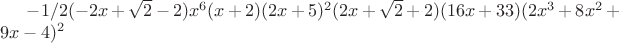 $-1/2 (-2 x+\sqrt{2}-2) x^6 (x+2) (2 x+5)^2 (2 x+\sqrt{2}+2) (16 x+33) (2 x^3+8 x^2+9 x-4)^2$