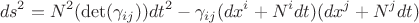 $$ds^2=N^2(\det (\gamma_{ij}))dt^2-\gamma_{ij}(dx^i+N^idt)(dx^j+N^jdt)$$